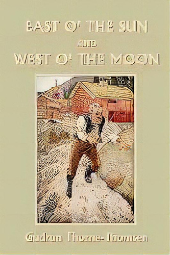 East O' The Sun And West O' The Moon (yesterday's Classics), De Gudrun Thorne-thomsen. Editorial Yesterday's Classics, Tapa Blanda En Inglés