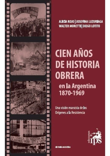 Cien Años De Historia Obrera En La Argentina 1870-1969