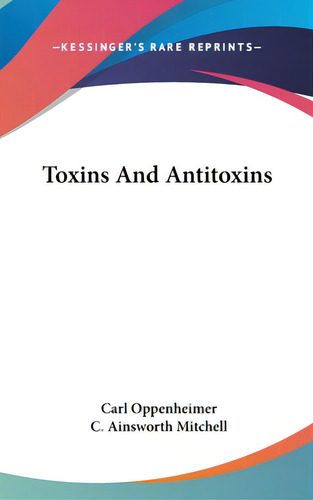 Toxins And Antitoxins, De Oppenheimer, Carl. Editorial Kessinger Pub Llc, Tapa Dura En Inglés