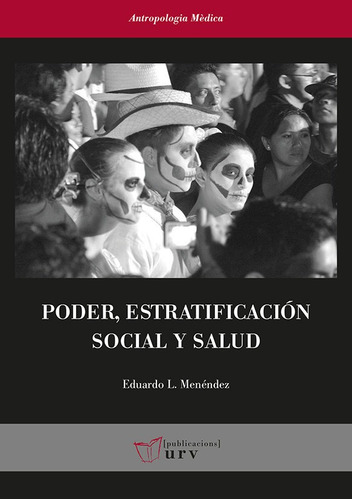 Poder, Estratificaciãâ³n Social Y Salud, De L. Menéndez Spina, Eduardo. Editorial Publicacions Urv, Tapa Blanda En Español