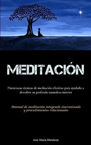 Meditación: Numerosas Técnicas De Meditación Efectivas Para