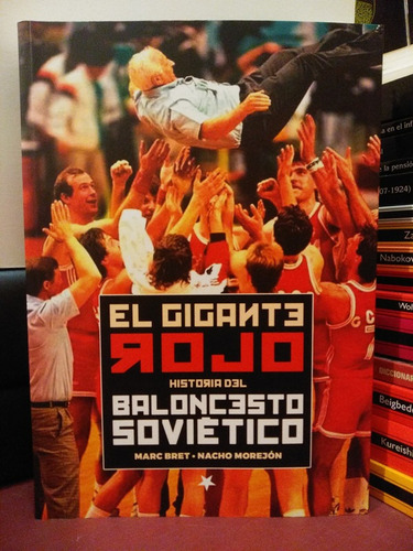 El Gigante Rojo. Historia Del Baloncesto Soviético