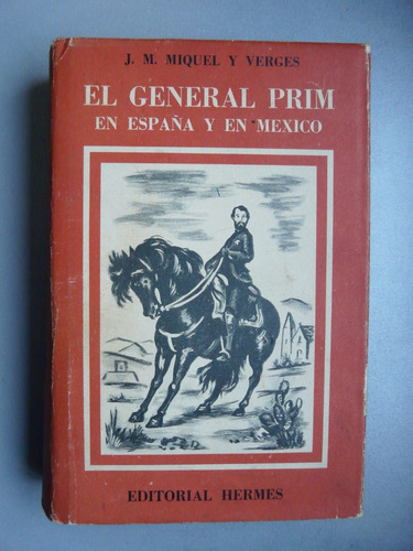 El General Prim En España Y En Mexico - J.m.miquel Y Verges