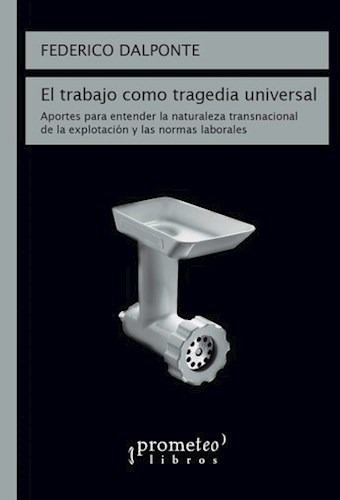 Libro El Trabajo Como Tragedia Universal De Federico Dalpont