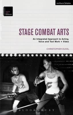 Stage Combat Arts : An Integrated Approach To Acting, Voi...