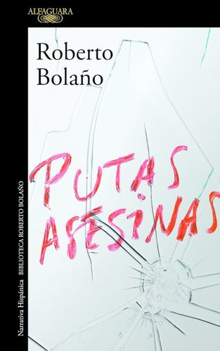 Putas Asesinas, de Bolaño, Roberto. Serie Literatura Hispánica Editorial Alfaguara, tapa blanda en español, 2017