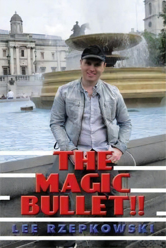 The Magic Bullet!!, De Lee Rzepkowski. Editorial Authorhouse, Tapa Blanda En Inglés