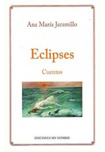 Eclipses: Eclipses, De Jaramillo, Ana Maria. Editorial Fondo De Cultura Economica (fce), Tapa Blanda, Edición 1 En Español, 2009