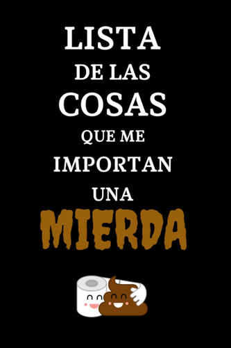 Libro: Lista De Cosas Que Me Importan Una Mierda: Libreta De