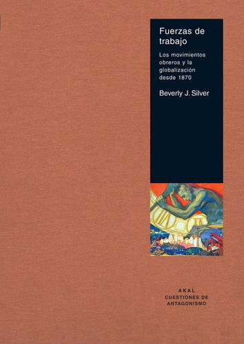 Fuerzas De Trabajo, De Beverly J. Silver., Vol. 0. Editorial Akal, Tapa Blanda En Español, 2005