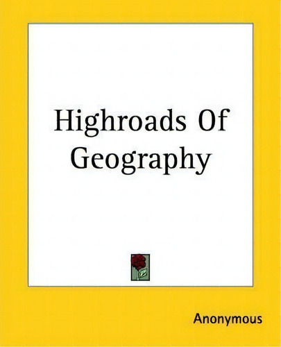 Highroads Of Geography, De Anonymous. Editorial Kessinger Publishing Co, Tapa Blanda En Inglés
