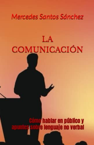 La Comunicacion: Como Hablar En Publico Y Apuntes Sobre Leng