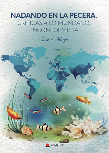 Nadando en la pecera críticas a lo mundano inconformista, de Moyà  José A... Grupo Editorial Círculo Rojo SL, tapa blanda, edición 1.0 en español