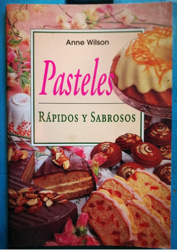 Pasteles Rápidos Y Sabrosos - Anne Wilson