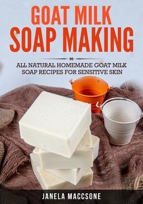 Libro Goat Milk Soap Making : All Natural Homemade Goat M...