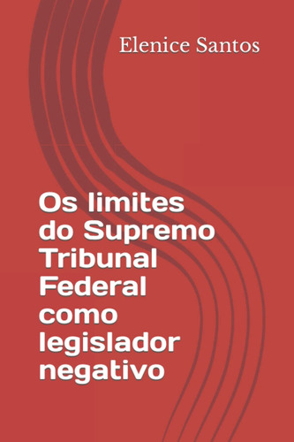 Os Limites Do Supremo Tribunal Federal Como Legislador Negat