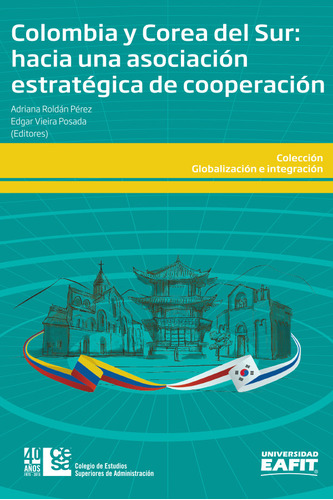 Colombia y Corea del Sur: hacia una asociación estratégica de cooperación, de Adriana Roldán Pérez y Edgar Vieira Posada. Editorial CESA, tapa blanda en español, 2015