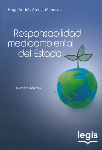 Responsabilidad Medioambiental Del Estado, De Hugo Andrés Arenas Mendoza. Editorial Legis, Tapa Blanda, Edición 2020 En Español