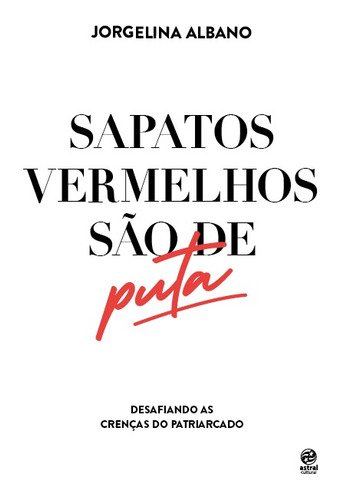 Sapatos vermelhos são de puta, de Albano, Jorgelina. Astral Cultural Editora Ltda, capa mole em português, 2020