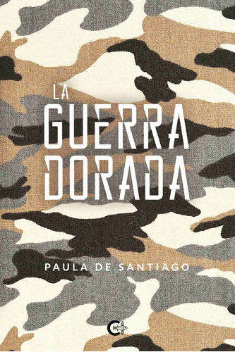 La Guerra Dorada, De De Santiago , Paula.., Vol. 1.0. Editorial Caligrama, Tapa Blanda, Edición 1.0 En Español, 2019