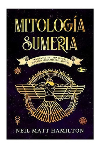 Libro: Mitología Sumeria: Fascinante Historia Sumeria;&..