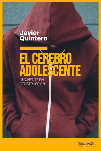 El Cerebro Adolescente, de Javier Quintero Gutierrez Del Alamo. Editorial SHACKLETON en español, 2021