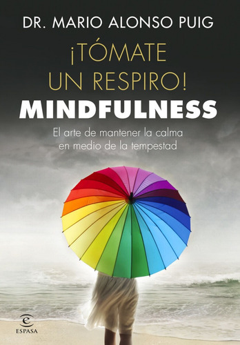 Tomate Un Respiro Mindfulness - Mario Alonso Puig, De Mario Alonso Puig. Editorial Espasa Calpe, Tapa Blanda En Español