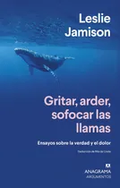 Comprar Gritar, Arder, Sofocar Las Llamas. Ensayos Sobre La Verdad Y