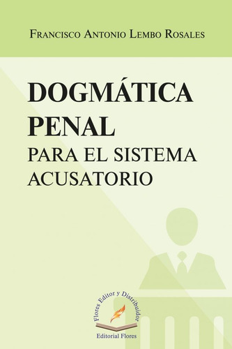 Dogmatica Penal Para El Sistema Acusatorio