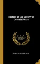 Comprar Libro History Of The Society Of Colonial Wars - Society O...