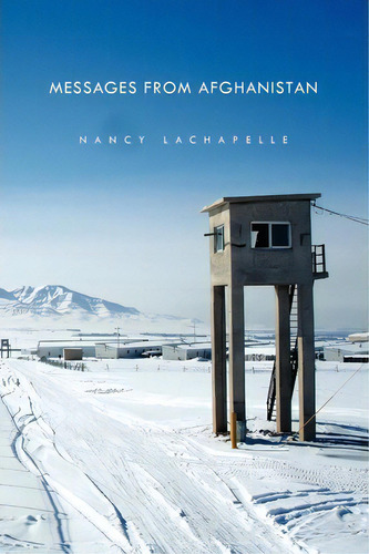Messages From Afghanistan, De Nancy Lachapelle. Editorial Xlibris, Tapa Blanda En Inglés
