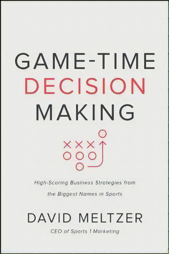 Game-time Decision Making: High-scoring Business Strategies, De David Meltzer. Editorial Gardners, Tapa -1 En Inglés