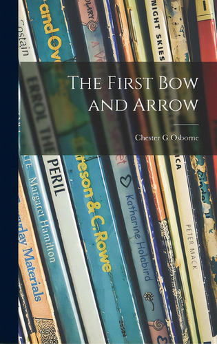 The First Bow And Arrow, De Osborne, Chester G.. Editorial Hassell Street Pr, Tapa Dura En Inglés