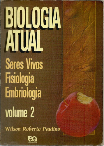 Livro Biologia Atual, Seres Vivos Fisiologia Embriologia, Volume 2, Wilson Roberto Paulino