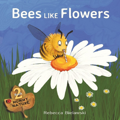 Bees Like Flowers, De Bielawski, Rebecca. Editorial Rebecca Bielawski En Español