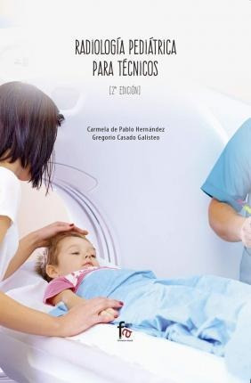 Radiología Pedriátrica Para Técnicos - Carmela De Pablo Hern