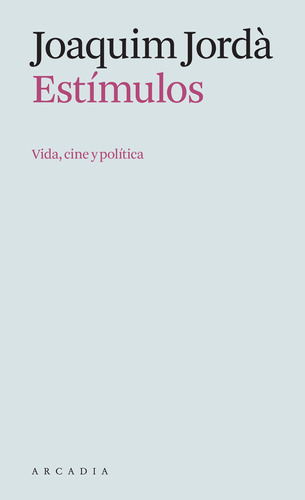 Estímulos, de Jordà, Joaquim., vol. 0. Editorial ARCADIA, tapa blanda en español, 2023