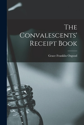 Libro The Convalescents' Receipt Book - Osgood, Grace Fra...