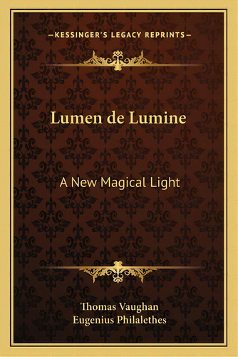 Lumen De Lumine: A New Magical Light, De Vaughan, Thomas. Editorial Kessinger Pub Llc, Tapa Blanda En Inglés
