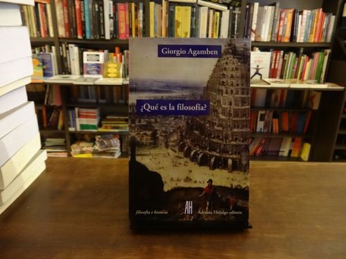 ¿qué Es La Filosofía? - Giorgio Agamben - Adriana Hidalgo