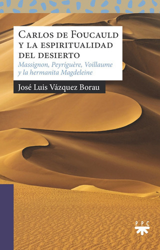 CARLOS DE FOUCAULD Y LA ESPIRITUALIDAD DEL DESIERTO, de Vazquez Borau, Jose Luis. Editorial PPC EDITORIAL, tapa blanda en español
