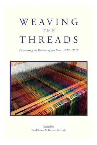 Weaving The Threads: Discovering The Patterns Of Our Lives: 1922 - 2012, De Baron Ph. D., Enid L.. Editorial Createspace, Tapa Blanda En Inglés