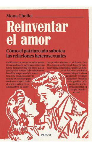 Reinventar el amor: Cómo el patriarcado sabotea las relaciones heterosexuales, de Mona Chollet., vol. 1. Editorial PAIDÓS, tapa blanda, edición 1 en español, 2023