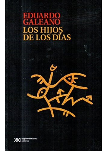 Los Hijos De Los Días - Eduardo Galeano