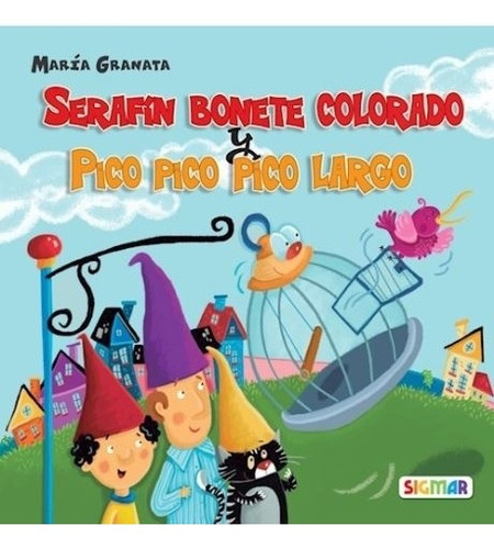 Serafin Bonete Colorado Y Pico, Pico, Pico Largo - Primera Lectura (imprenta Mayuscula), De Granata, Maria. Editorial Sigmar, Tapa Blanda En Español