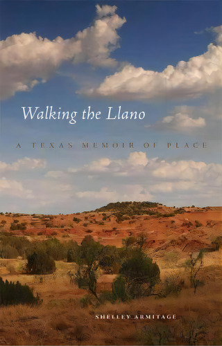 Walking The Llano : A Texas Memoir Of Place, De Shelley Armitage. Editorial University Of Oklahoma Press, Tapa Dura En Inglés
