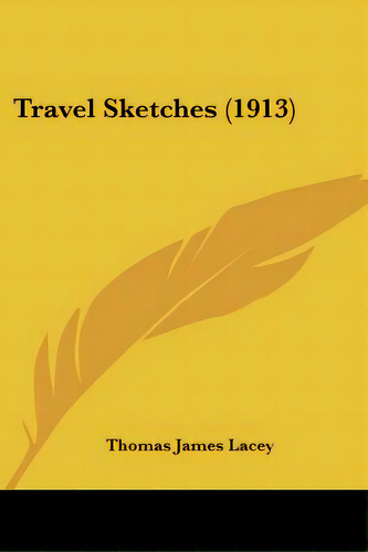 Travel Sketches (1913), De Lacey, Thomas James. Editorial Kessinger Pub Llc, Tapa Blanda En Inglés