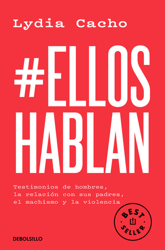 #elloshablan. Testimonios De Hombres, La Relación Con Sus Padres, El Machismo Y La Violencia, De Cacho, Lydia., Vol. 1. Editorial Debolsillo, Tapa Blanda, Edición 01 En Español, 2024