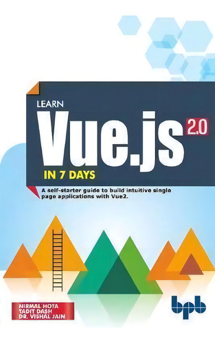 Learn Vue.js In 7 Days : Journey Through Vue.js, De Tadit Dash. Editorial Bpb Publications, Tapa Blanda En Inglés