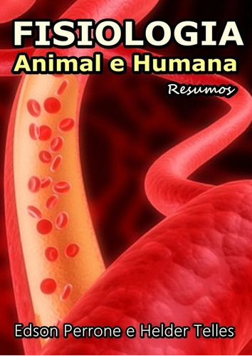 Fisiologia: Animal E Humana, De Edson Perrone E Helder Telles. Série Não Aplicável, Vol. 1. Editora Clube De Autores, Capa Mole, Edição 1 Em Português, 2012